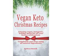 Vegan Keto Christmas Recipes: Amazing Vegan, ketogenic holiday menu for all your festive Celebrations
