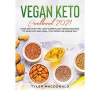 Vegan Keto Cookbook 2021: Over 190 High-Fat Low-Carb Plant-Based Recipes to Shed Fat and Heal You from the Inside Out