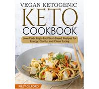 Vegan Ketogenic Diet Cookbook: Low-Carb, High-Fat Plant-Based Recipes for Energy, Clarity, and Clean Eating