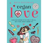 Vegan Love: Dating and Partnering for the Cruelty-Free Gal, with Fashion, Makeup & Wedding Tips