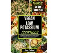 Vegan Low Potassium Cookbook: A Comprehensive Guide to Quick, Easy and Delicious Plant-based Kidney-friendly Recipes, Renal Diet Meal Plan and ... Disease (THE ULTIMATE LOW POTASSIUM COOKING)