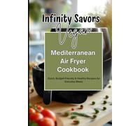 Vegan Mediterranean Air Fryer Cookbook | Quick, Budget-Friendly & Healthy Recipes for Everyday Meals: Easy Plant-Based Mediterranean Cooking | 7-Day Meal Plan | Grocery List & Simple Air Fryer Recipes
