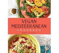 Vegan Mediterranean Cookbook: Essential Vegiterranean Recipes for the Ultimate Healthy Lifestyle