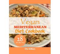 Vegan MEDITERRANEAN Diet Cookbook: Affordable Plant Based Cooking To Help You Lose Weight Without Starving With 28 Days Meal Plan (Mediterranean Diet & Wellness Prepping)