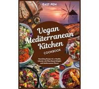 Vegan Mediterranean Kitchen Cookbook: Nourishing Recipes for a Healthy Lifestyle with Plant-Based Delights and Mediterranean Flavors (Vegan Mediterranean diet cookbook)