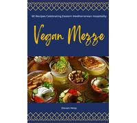 Vegan Mezze: 50 Recipes Celebrating Eastern Mediterranean Hospitality