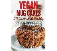 Vegan Mug Cakes: 20 Delicious, Quick and Healthy Desserts to Make in the Microwave