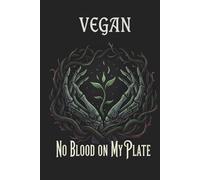 Vegan: No Blood on My Plate - Dark Gothic Lined Journal: Plant-Based Notebook for Vegan Activists, Ethical Eaters & Dark Aesthetic Lovers | 120 Pages, 6x9