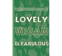 Vegan Notebook: Vegan Lined Journal, Compassionate, Lovely, Vegan & Fabulous - The Perfect Novelty Vegan Gift for a Vegan Friend, Colleague or Loved One - Green