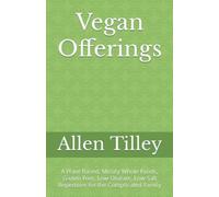 Vegan Offerings: A Plant-Based, Mostly Whole Foods, Gluten-Free, Low-Oxalate, Low-Salt Repertoire for the Complicated Family