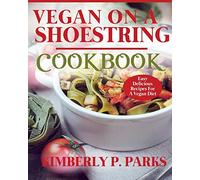 Vegan On A Shoestring Cookbook: Easy Delicious Recipes For A Vegan Diet