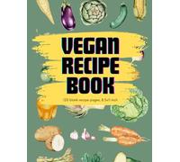 Vegan Recipe Book - Blank Recipe Book to Write In,: Plant-Based Cookbook Organizer for Home-Cooked Vegan Meals | 120 Empty Recipe Pages | 8.5 x 11 Inch