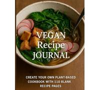 Vegan Recipe Journal: Create Your Own Plant-Based Cookbook with 110 Blank Recipe Pages
