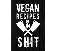 Vegan Recipes and Shit: Blank Recipe Journal with Pages to Write and Save your personal or family's favorite recipes