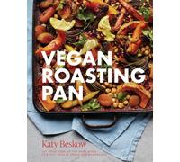 Vegan Roasting Pan : Let Your Oven Do the Hard Work for You, With 70 Simple One-Pan Recipes