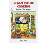 Vegan Rustic Cooking: Through the Seasons: 1