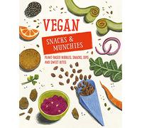Vegan Snacks & Munchies: Plant-based nibbles, snacks, dips and sweet bites