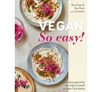 Vegan: So easy!: 100 Expressgerichte, die wirklich schnell auf dem Tisch stehen | Einfache pflanzliche Rezepte | Praktische Einteilung: 15 Minuten oder weniger, 15-30 Minuten, 30 Minuten oder mehr