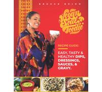 Vegan Soul Foodie Recipe Guide: Easy, Tasty & Healthy Dips, Dressings, Sauces, and Gravy (Vegan Soul Foodie Recipe Guides)