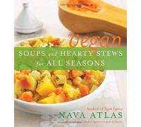 Vegan Soups and Hearty Stews for All Seasons