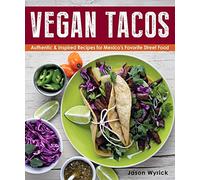 Vegan Tacos: Authentic and Inspired Recipes for Mexico's Favorite Street Food