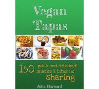 Vegan Tapas: 150 quick and delicious snacks and bites for sharing