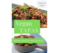 Vegan Tapas - Premium Photo Edition: Learn to make authentic vegan Spanish dishes at home