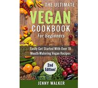 Vegan: The Ultimate Vegan Cookbook for Beginners - Easily Get Started With Over 70 Mouth-Watering Vegan Recipes (Vegan Lifestyle)