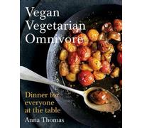 Vegan Vegetarian Omnivore: Dinner for Everyone at the Table
