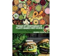 VEGAN & VEGETARIAN & PLANT-BASED DIET GUIDE: A Companion to High-Protein Plant-Based Gluten-Free Cookbook for Sustainable Habits and Improved Nutrition and Low-Cholesterol