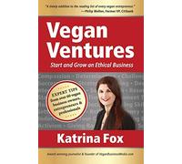 Vegan Ventures: Start and Grow an Ethical Business