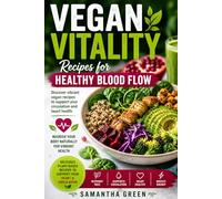 Vegan Vitality: Recipes for Healthy Blood Flow: Discover vibrant vegan recipes to support your circulation and heart health (Specialty & Niche Cooking)