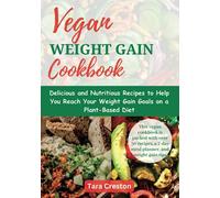 Vegan Weight Gain Cookbook: Delicious and Nutritious Recipes to Help You Reach Your Weight Gain Goals on a Plant-Based Diet
