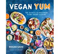 Vegan YUM : The Secrets to Mastering Plant-Based Cooking