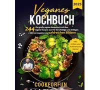 Veganes Kochbuch: Das große vegane Rezeptbuch mit über 244 vegane Rezepte auch für Berufstätige und Anfänger + Nährwertangaben und zahlreiche Bilder - Inkl. Grillen und kulinarische Küche