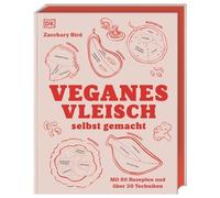 Veganes Vleisch selbst gemacht: Mit 80 Rezepten, Bird, Beuchelt, Rumann.