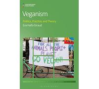 Veganism: Politics, Practice, and Theory (Contemporary Food Studies: Economy, Culture and Politics)