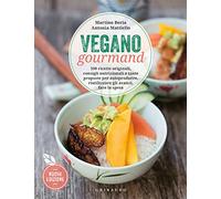 Vegano Gourmand. 100 Ricette Originali, Consigli Nutrizionali E Tante Proposte Per Autoprodurre, Riutilizzare Gli Avanzi, Fare La Spesa. Nuova Ediz.