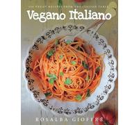Vegano Italiano : 150 Vegan Recipes from the Italian Table