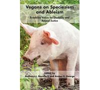 Vegans on Speciesism and Ableism: Ecoability Voices for Disability and Animal Justice: 9 (Radical Animal Studies and Total Liberation)
