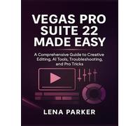 VEGAS PRO SUITE 22 MADE EASY: A Comprehensive Guide to Creative Editing, AI Tools, Troubleshooting, and Pro Tricks