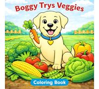 Vegetable Coloring Book for Kids: Boggy Try's Veggies | Fun Early Learning Food Adventure: Early Learning Vegetable Coloring Pages to Encourage ... Eaters (Boggy’s Adventures Coloring Books)