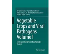 Vegetable Crops and Viral Pathogens Volume I : Molecular Insights and Sustainable Control