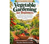 Vegetable Gardening for Beginners: The Complete Step-by-Step Guide to Planning, Planting, and Harvesting a Thriving Backyard Vegetable Garden - ... Climate and USDA Zone (Grow Your Own Food)