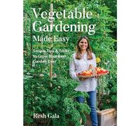Vegetable Gardening Made Easy: Simple Tips & Tricks to Grow Your Best Garden Ever