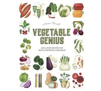 Vegetable Genius: 200 Clever Recipes to Hero Your Veggies!