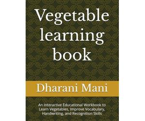 Vegetable learning book: An Interactive Educational Workbook to Learn Vegetables, Improve Vocabulary, Handwriting, and Recognition Skills