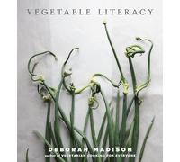 Vegetable Literacy: Cooking and Gardening with Twelve Families from the Edible Plant Kingdom, with Over 300 Deliciously Simple Recipes: Cooking and ... 300 Deliciously Simple Recipes [A Cookbook]
