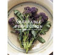 Vegetable Perfection: 100 delicious recipes for roots, bulbs, shoots and stems