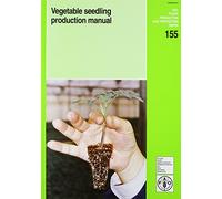 Vegetable Seedling Production Manual: 155 (Fao Plant Production and Protection Paper)